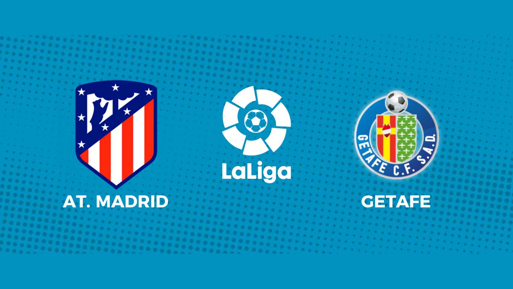 Atlético de Madrid - Getafe: siga el partido de La Liga, en directo