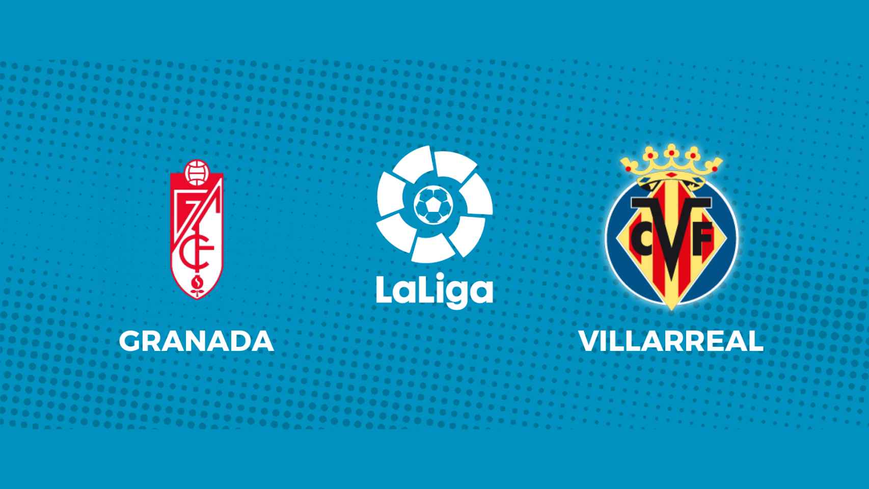 Granada - Villarreal: siga el partido de La Liga, en directo