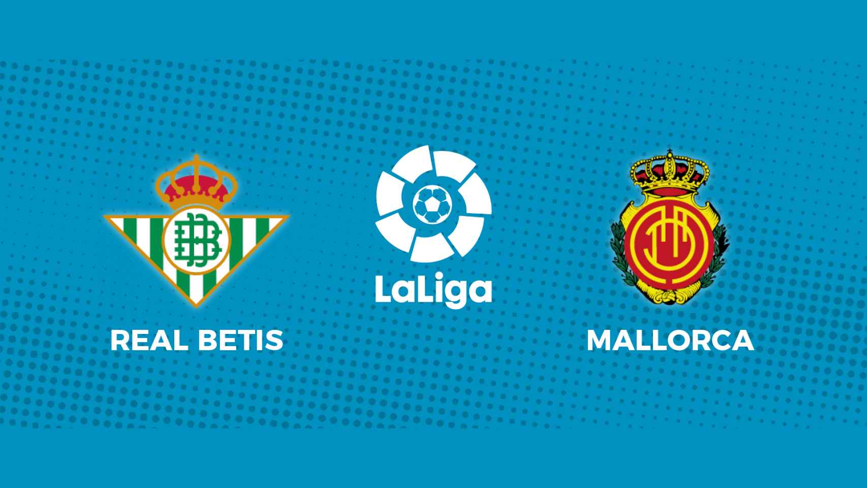 Real Betis - Mallorca: siga el partido de La Liga, en directo