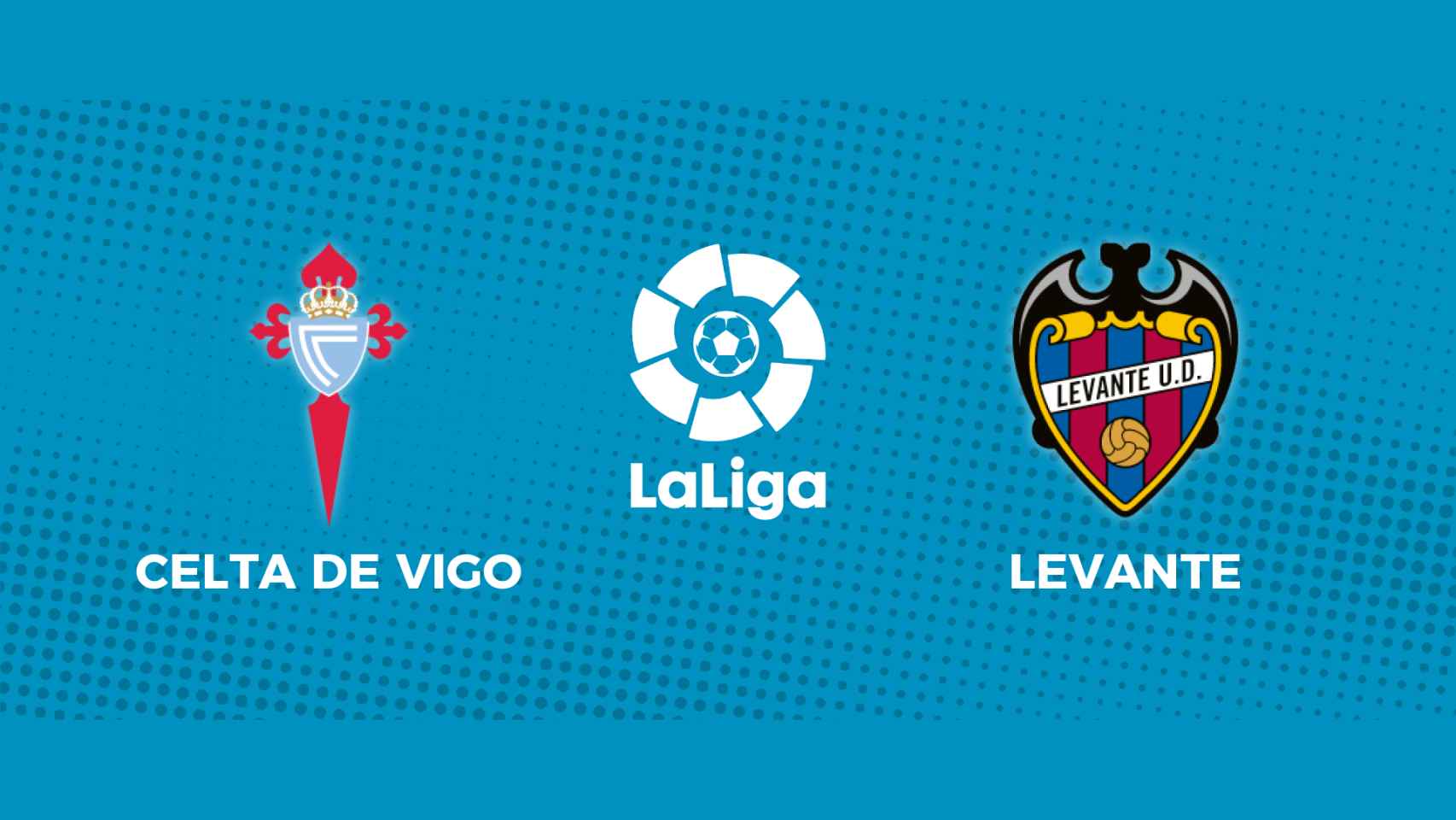 Celta de Vigo - Levante: siga el partido de La Liga, en directo