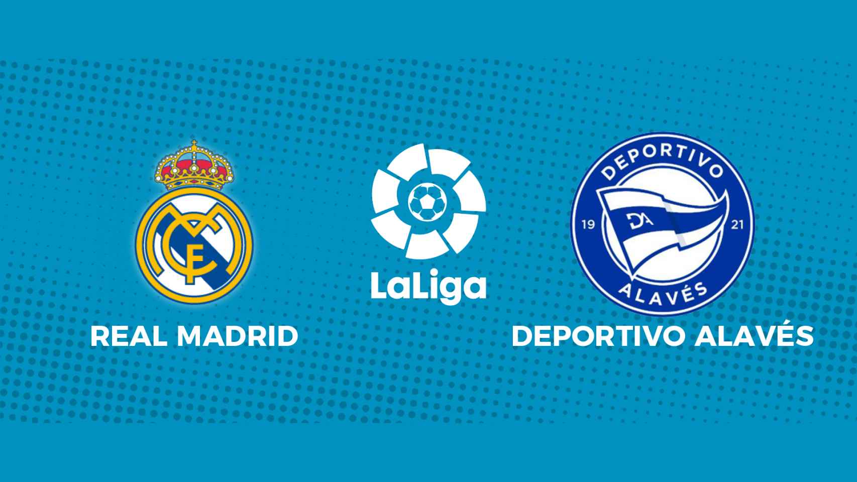 Real Madrid - Deportivo Alavés: siga el partido de La Liga, en directo