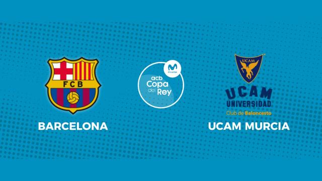Barcelona - UCAM Murcia: siga las semifinales de la Copa del Rey de baloncesto, en directo