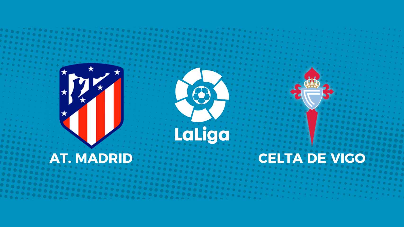 Atlético de Madrid - Celta de Vigo: siga el partido de La Liga, en directo