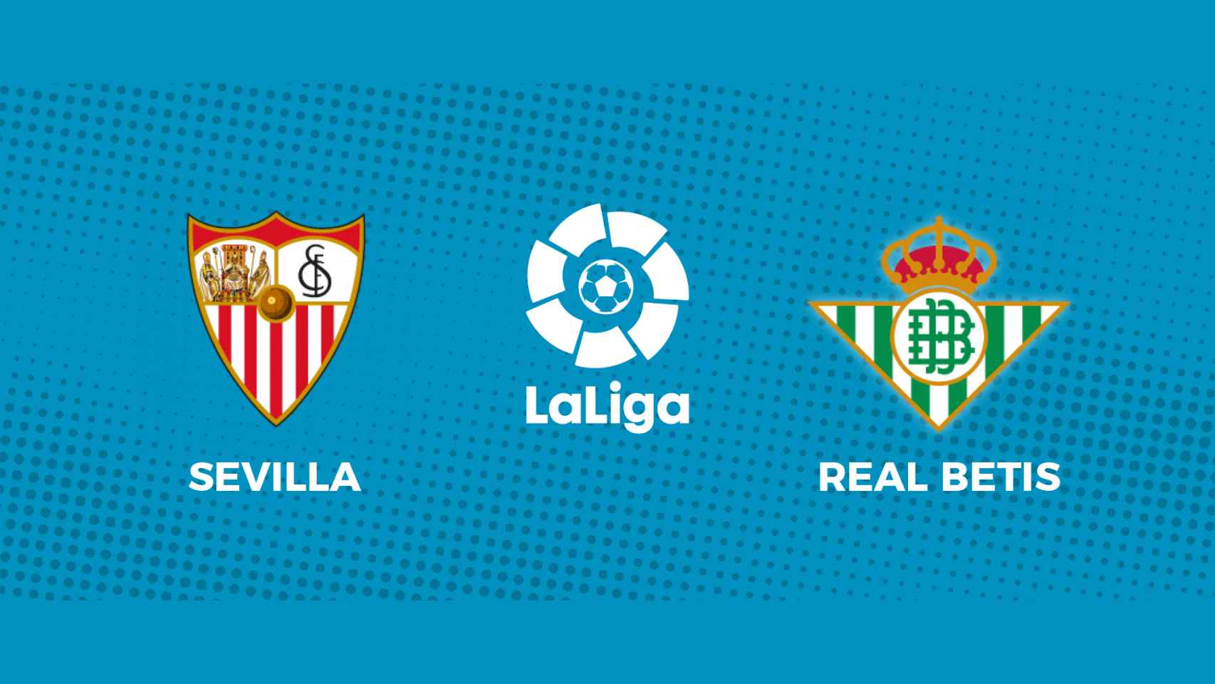 Sevilla - Real Betis: siga el partido de La Liga, en directo