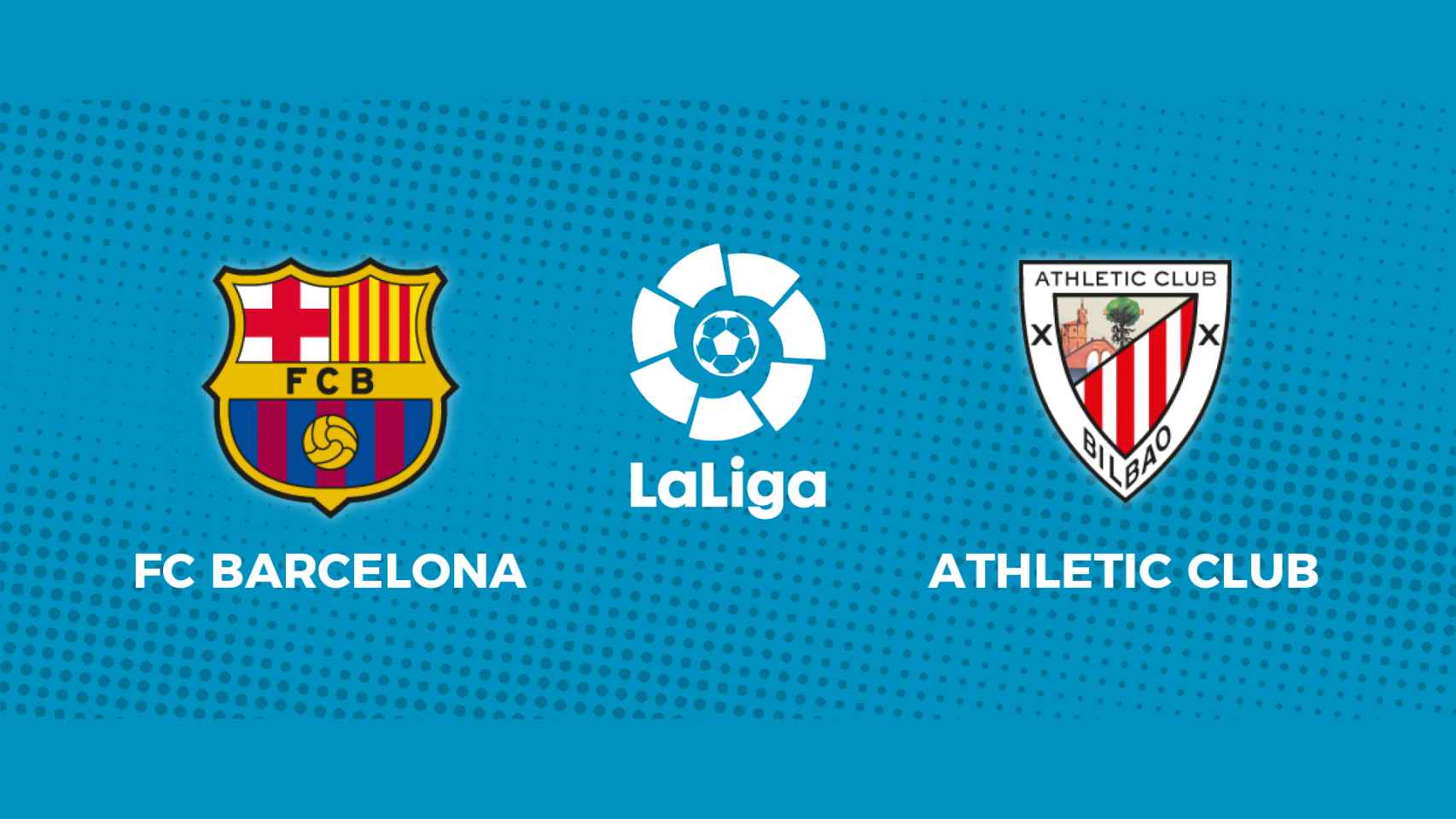 FC Barcelona - Athletic Club: siga el partido de La Liga, en directo