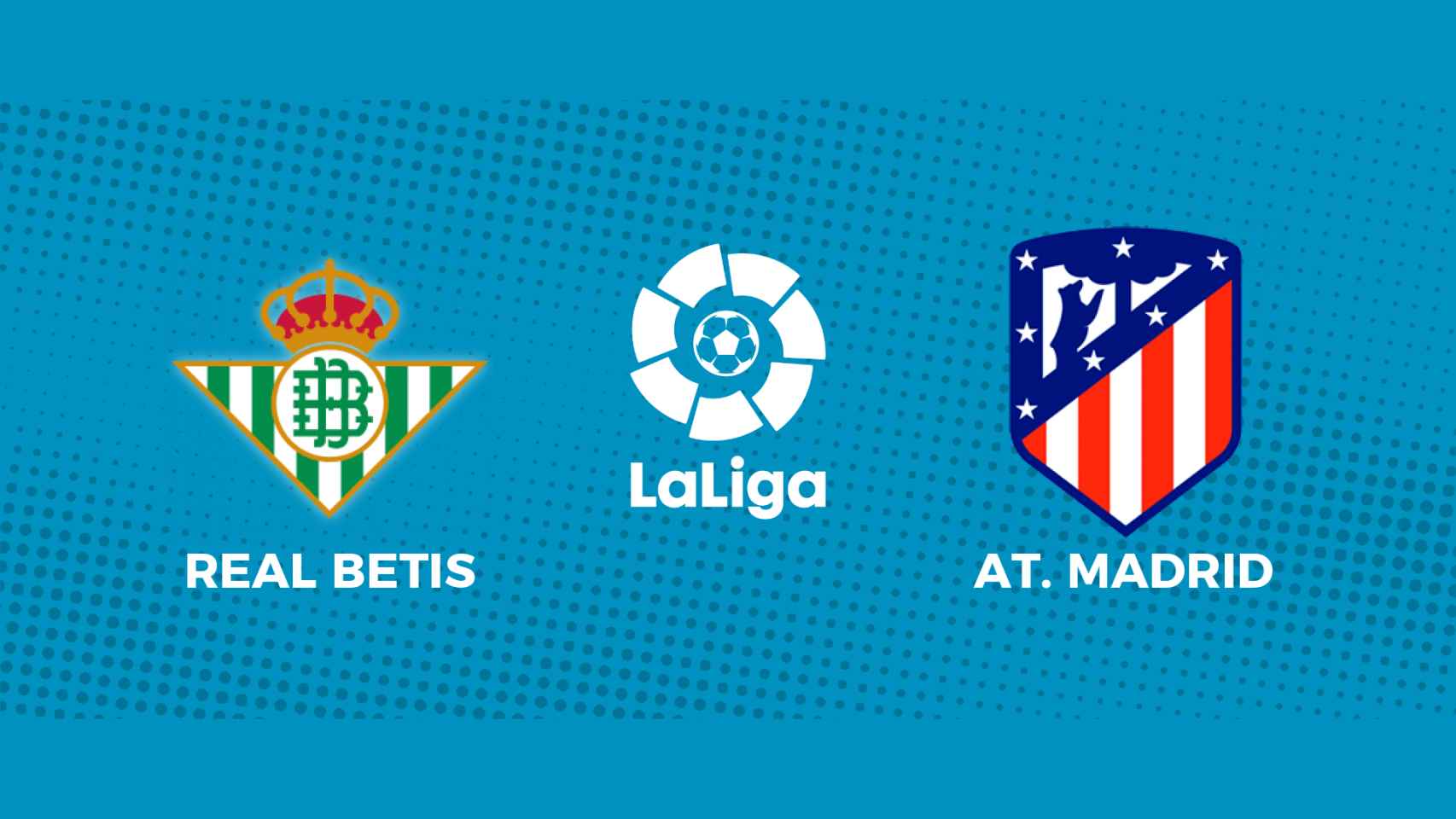 Real Betis - Atlético de Madrid: siga el partido de La Liga, en directo