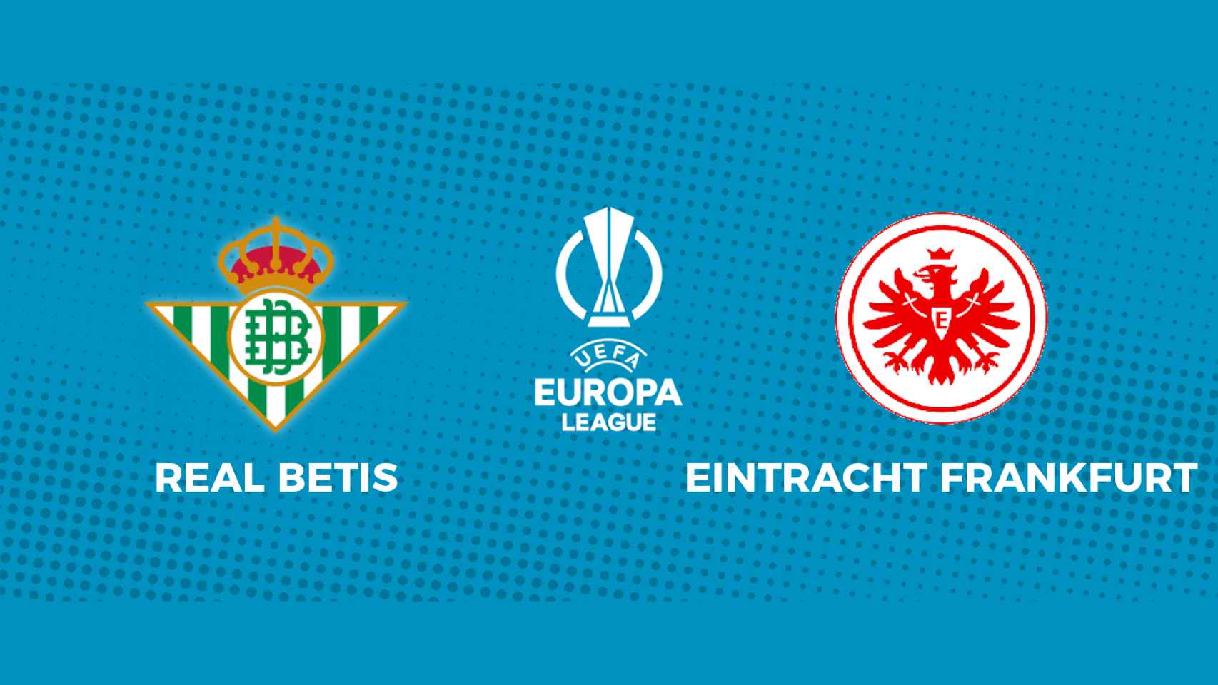 Real Betis - Eintracht Frankfurt: siga el partido de Europa League, en directo