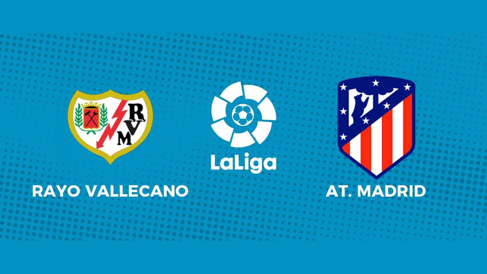 Rayo Vallecano - Atlético de Madrid: siga el partido de La Liga, en directo