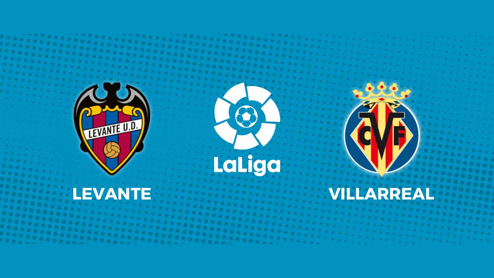 Levante - Villarreal: siga el partido de La Liga, en directo