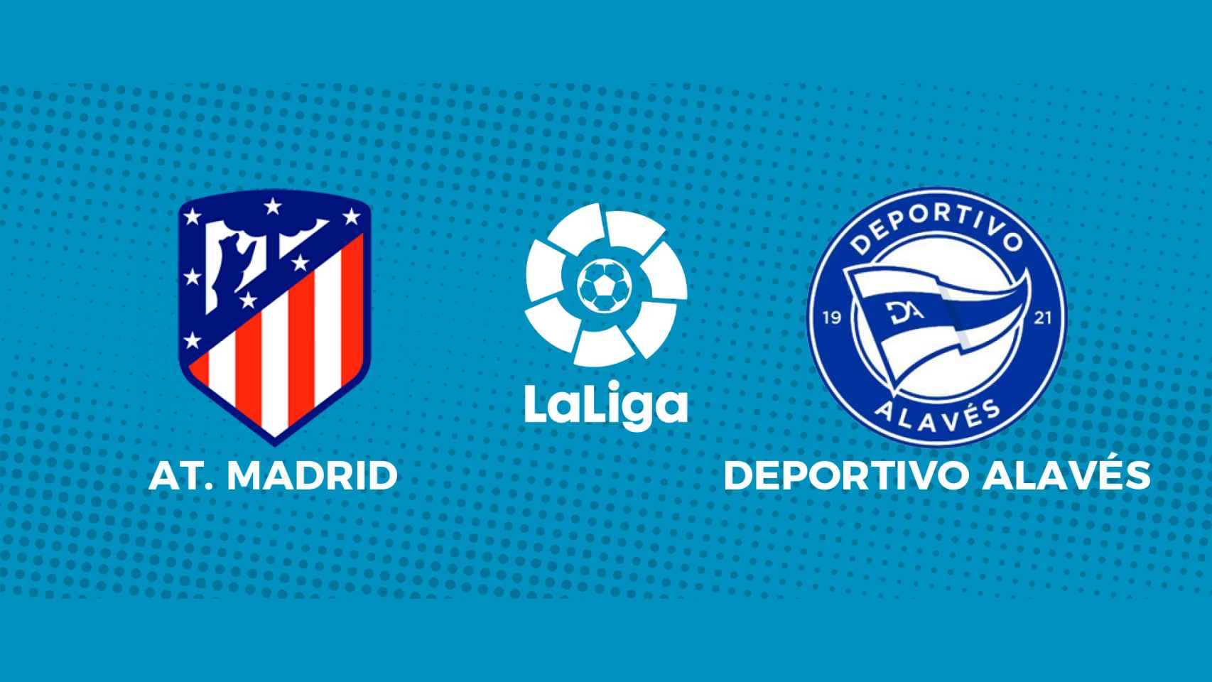 Atlético de Madrid - Deportivo Alavés: siga el partido de La Liga, en directo