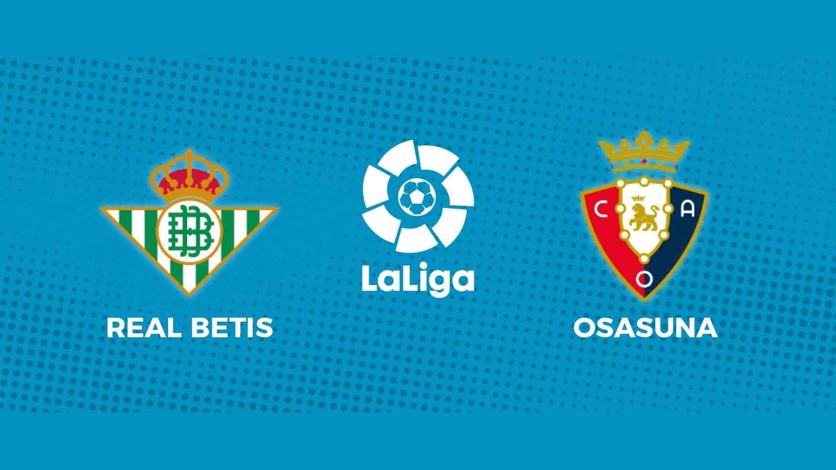 Real Betis - Osasuna: siga el partido de La Liga, en directo