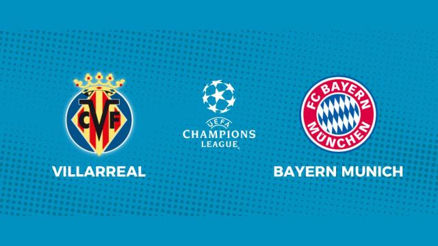 Villarreal - Bayern Munich: siga el partido de Champions League, en directo