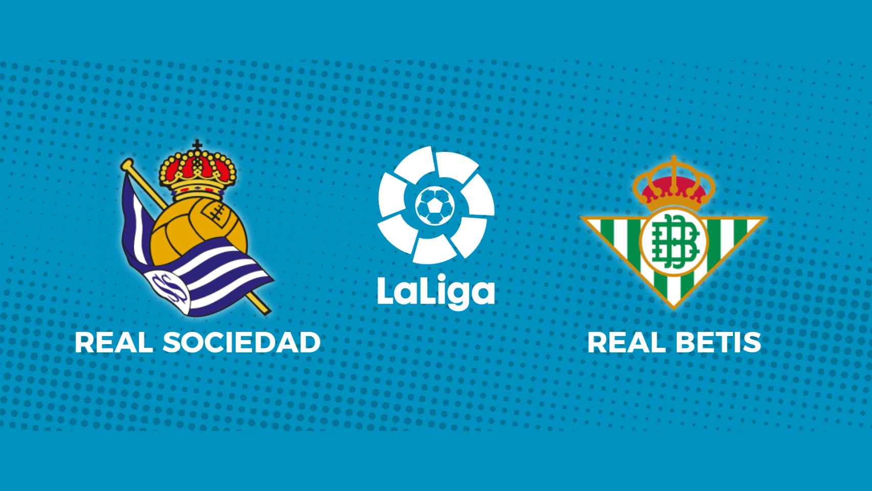Real Sociedad - Real Betis: siga el partido de La Liga, en directo