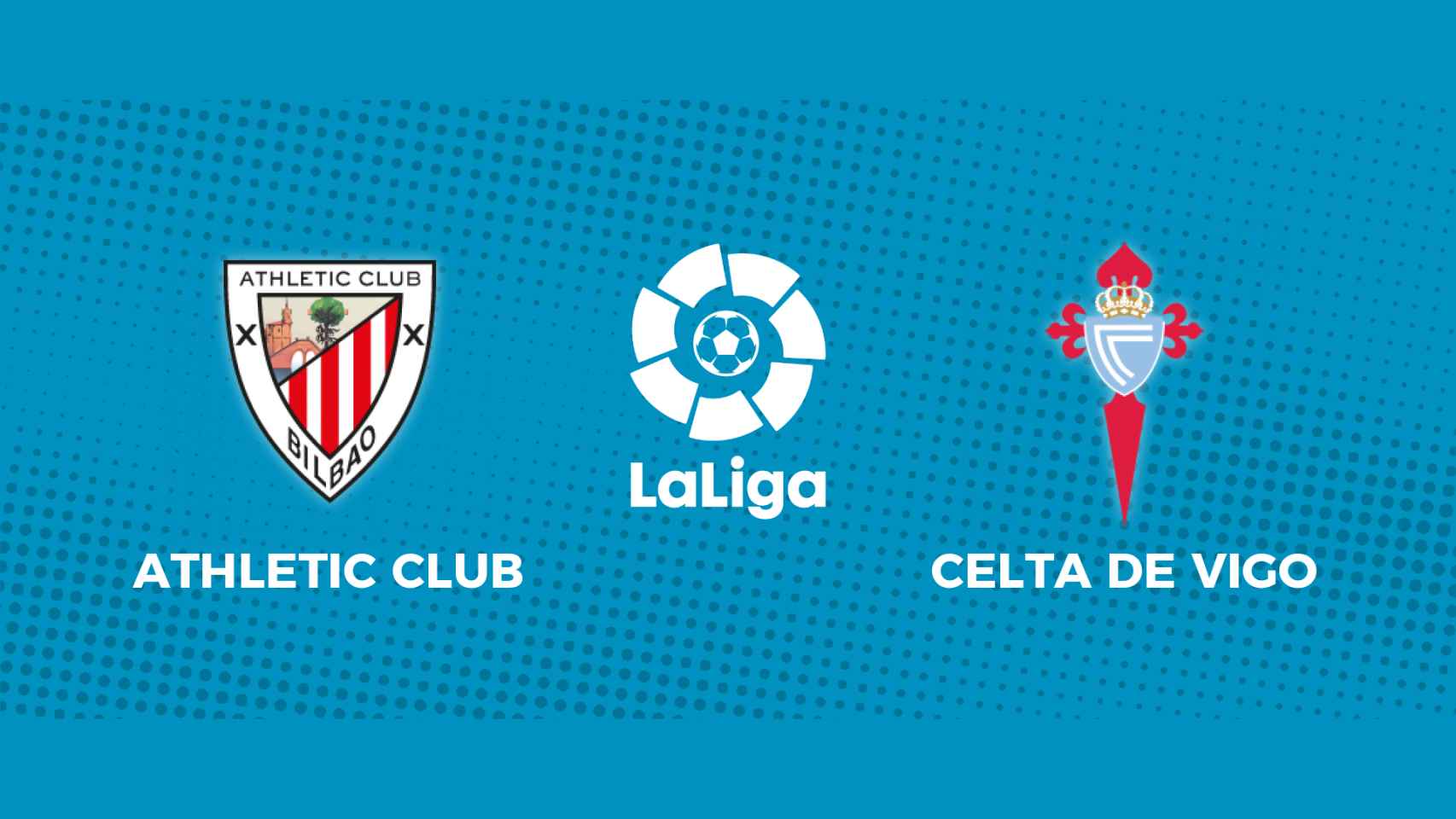 Athletic Club - Celta de Vigo: siga el partido de La Liga, en directo