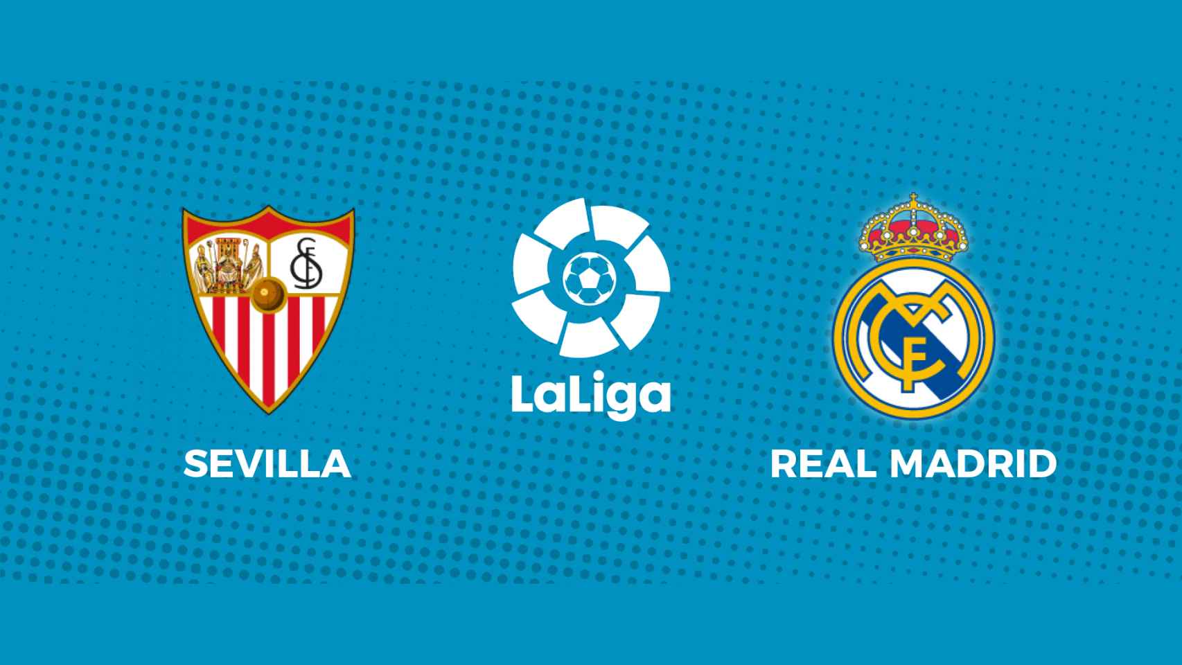 Sevilla - Real Madrid: siga el partido de La Liga, en directo