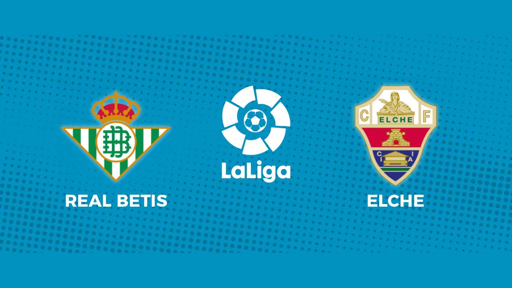 Real Betis - Elche: siga el partido de La Liga, en directo