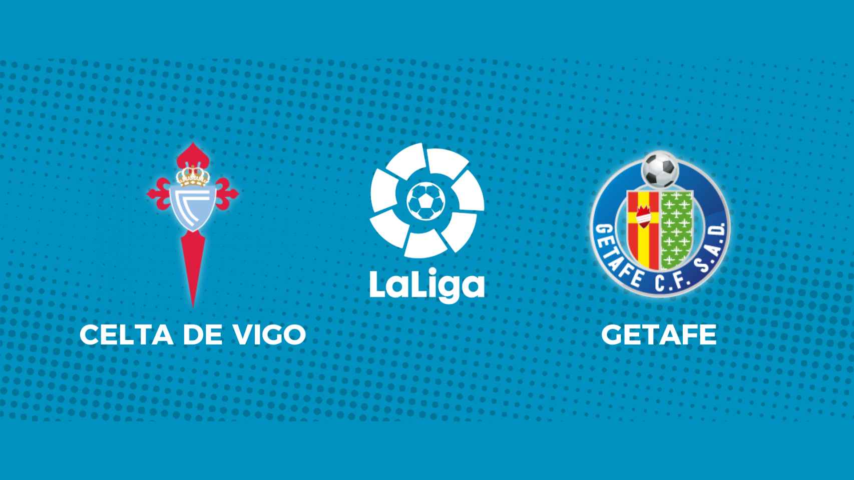 Celta de Vigo - Getafe: siga el partido de La Liga, en directo