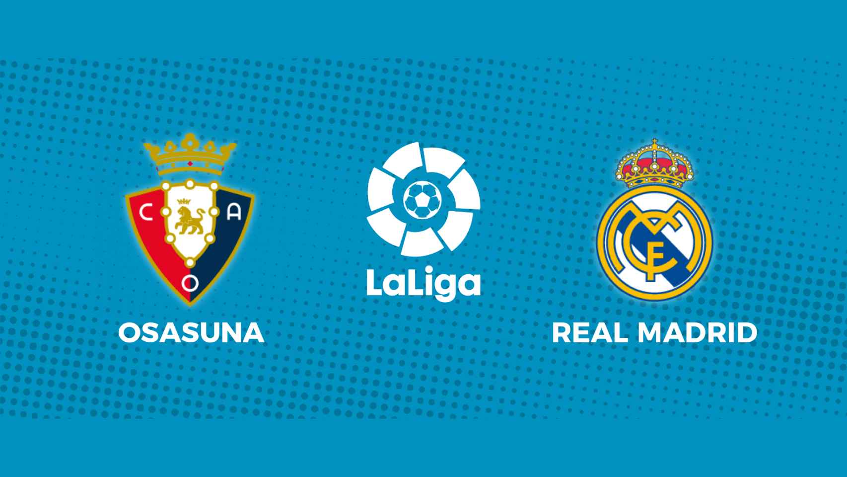 Osasuna - Real Madrid: siga el partido de La Liga, en directo