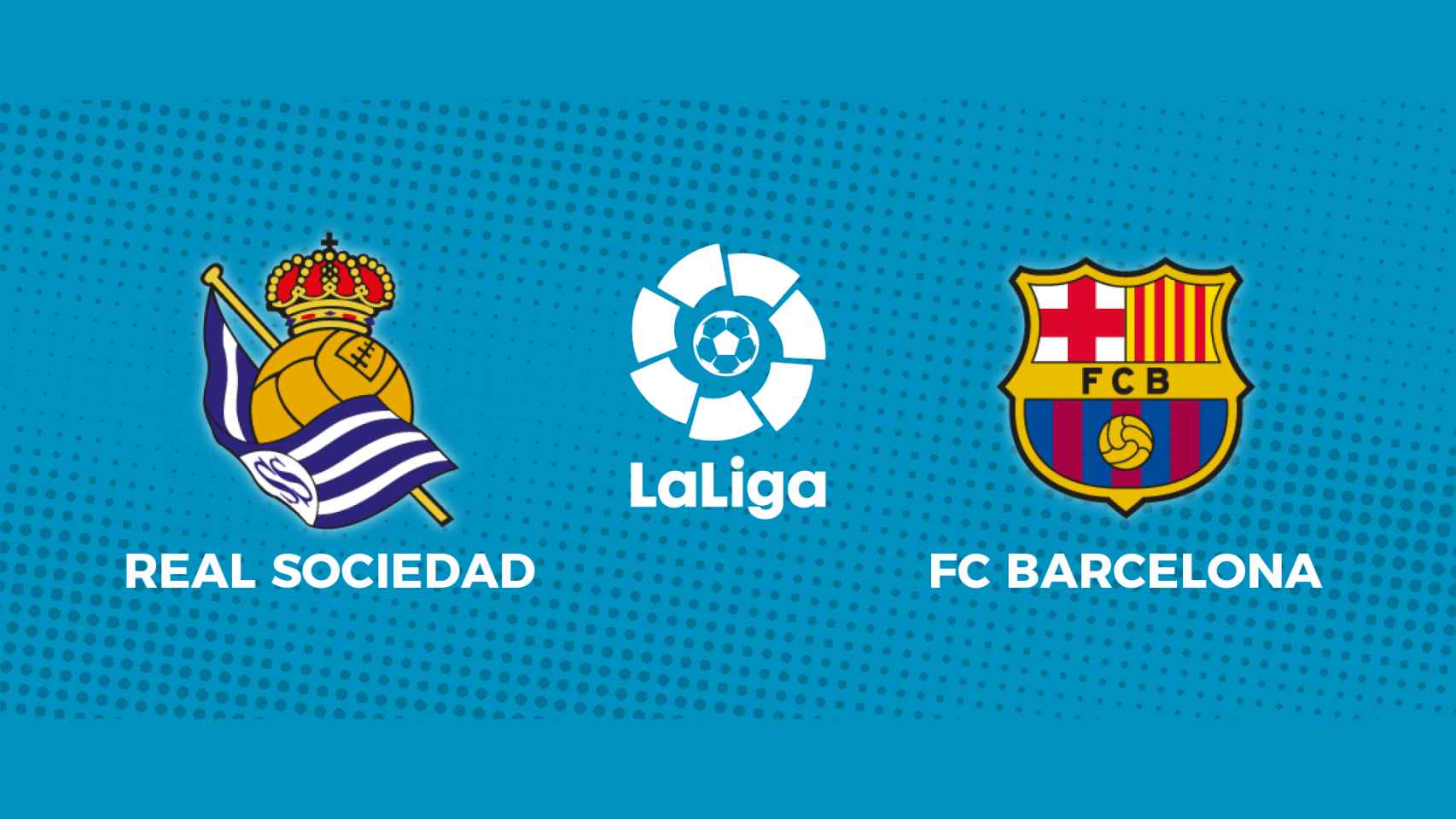 Real Sociedad - FC Barcelona: siga el partido de La Liga, en directo