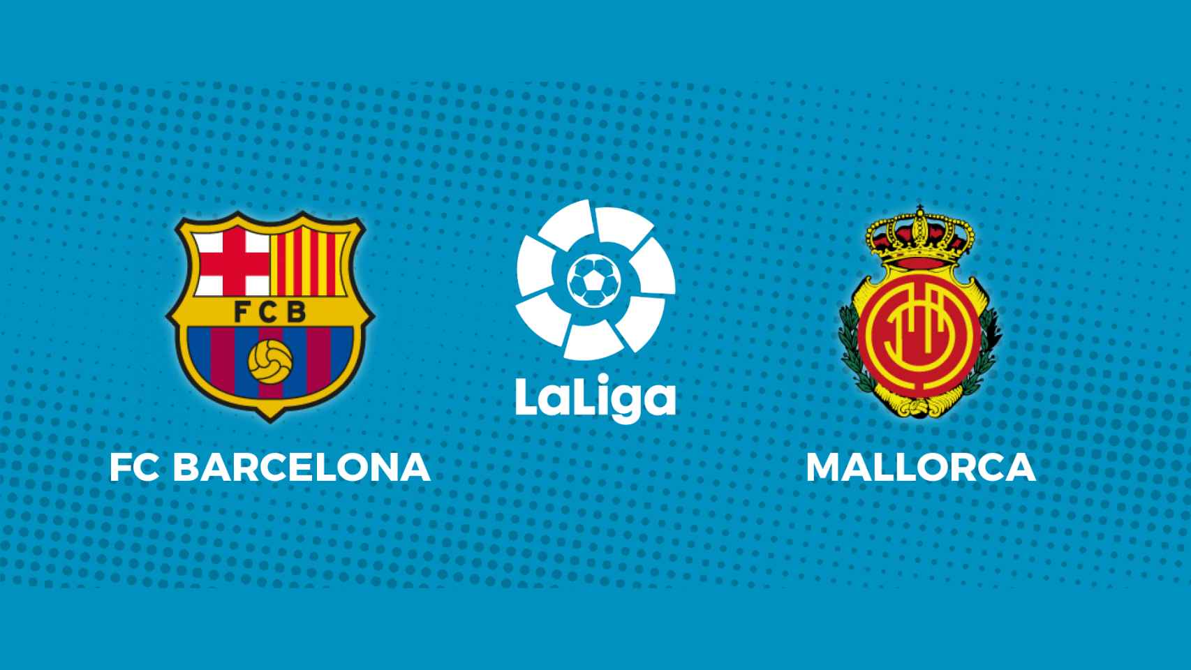 FC Barcelona - Mallorca: siga el partido de La Liga, en directo