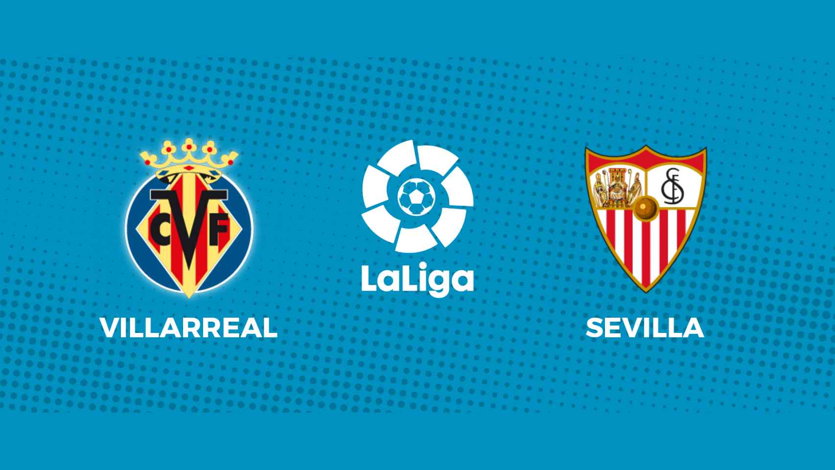 Villarreal CF - Sevilla FC: siga el partido de La Liga, en directo