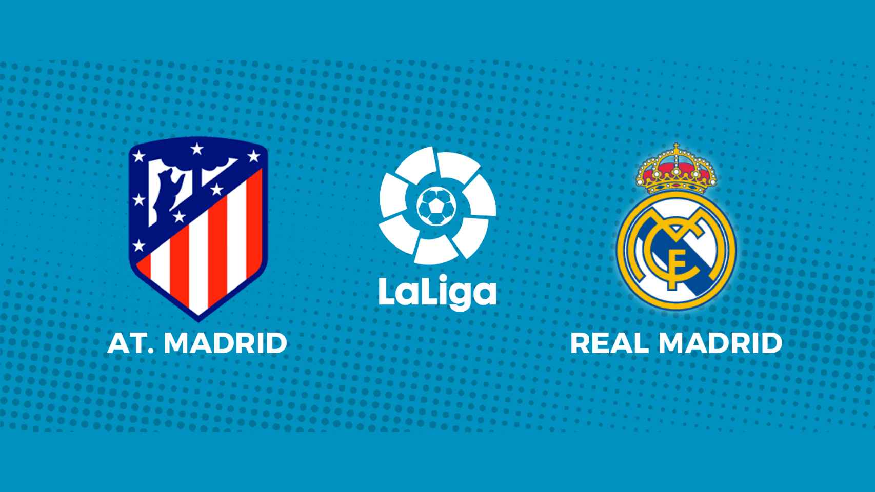 Atlético de Madrid - Real Madrid: siga el partido de La Liga, en directo