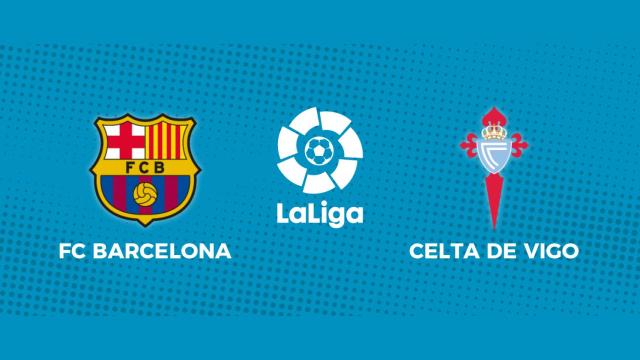 FC Barcelona - Celta de Vigo: siga el partido de La Liga, en directo