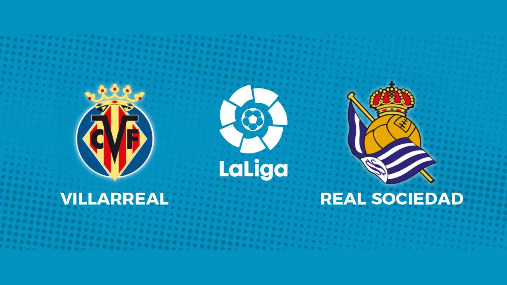 Villarreal - Real Sociedad: siga el partido de La Liga, en directo