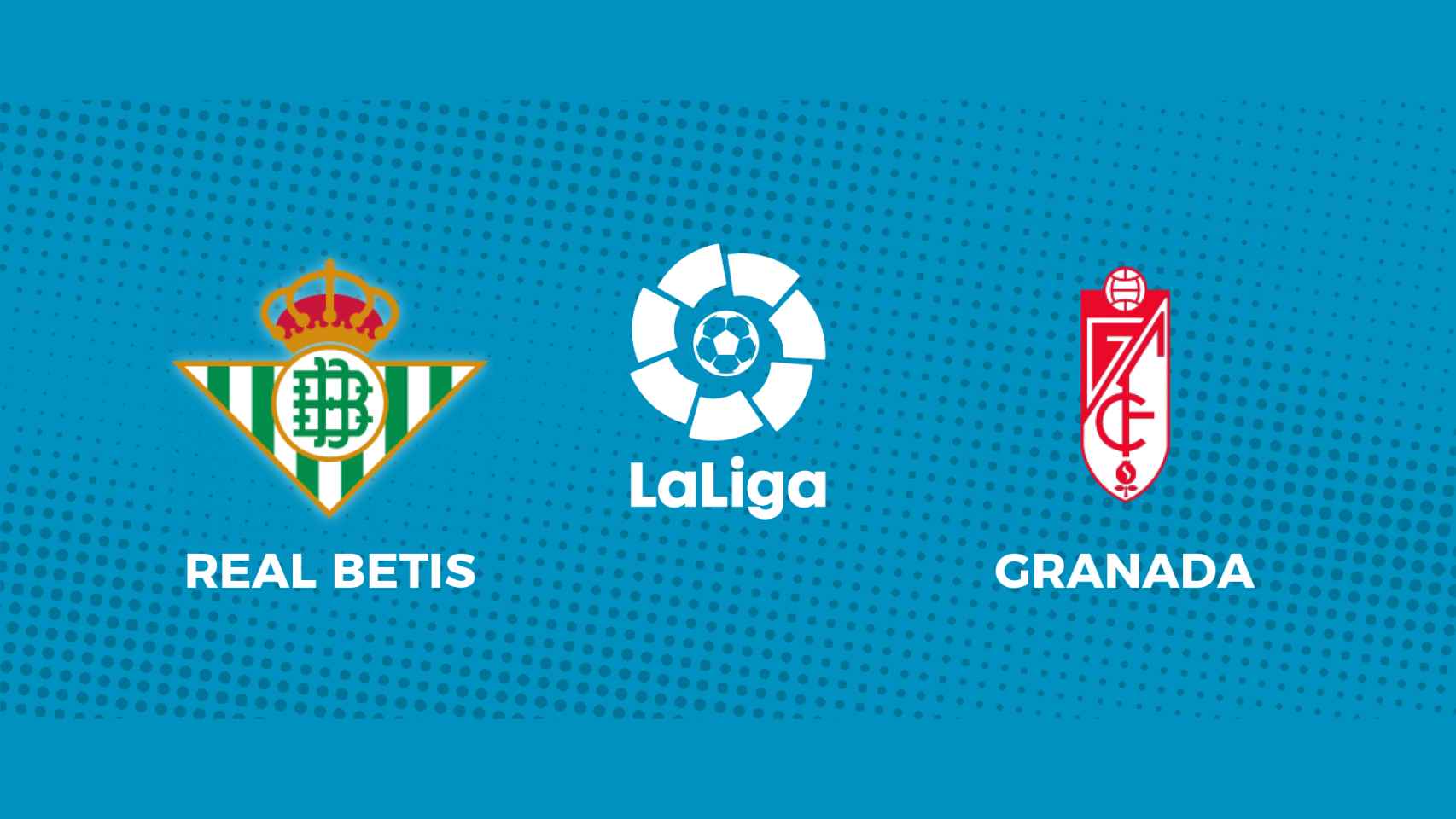 Real Betis - Granada: siga el partido de La Liga, en directo
