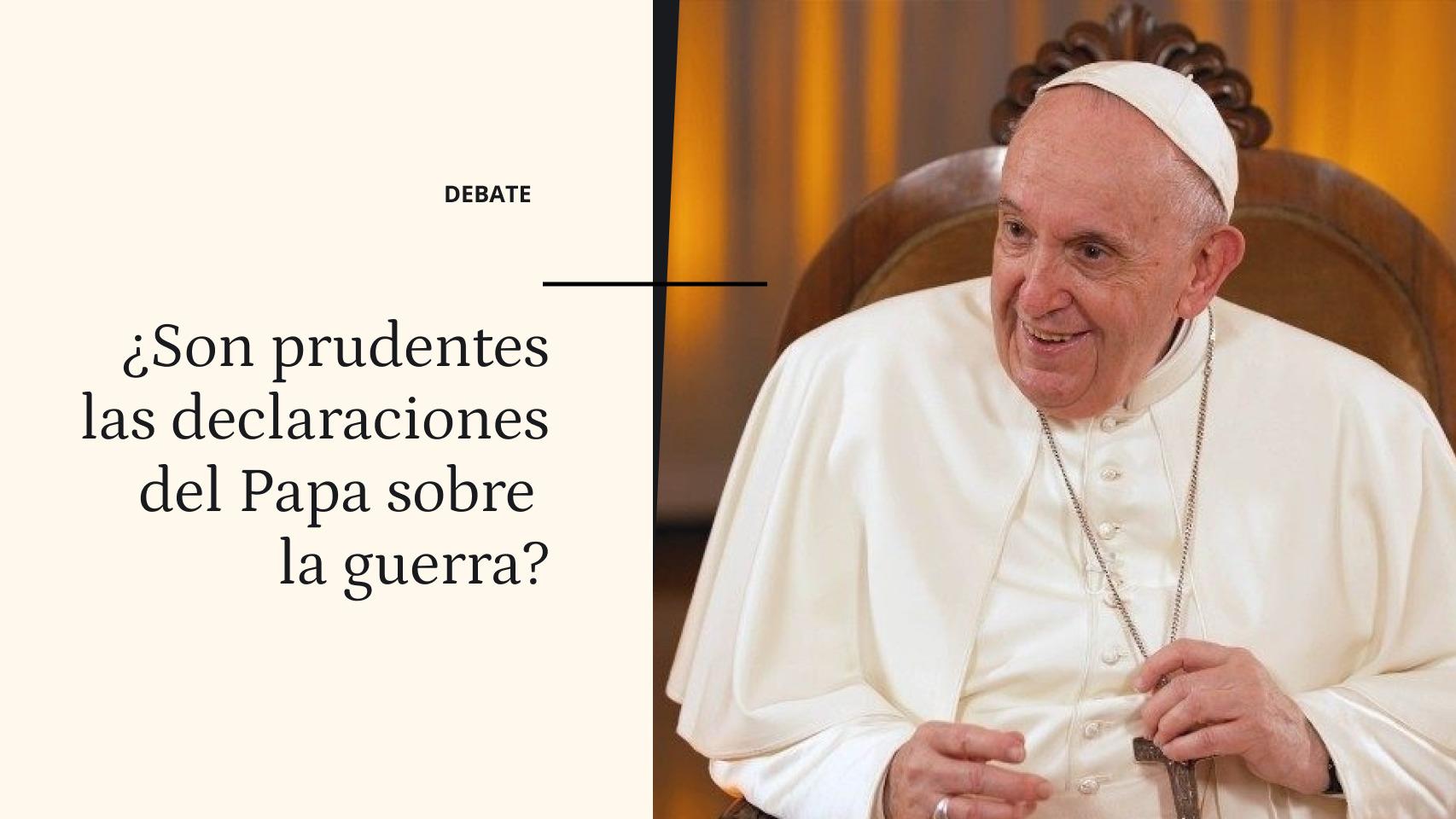 Debate | ¿Son prudentes las declaraciones del Papa sobre la guerra?