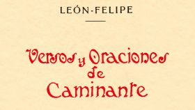 La Fundación León Felipe reedita los poemarios Versos y Oraciones de Caminante II y II