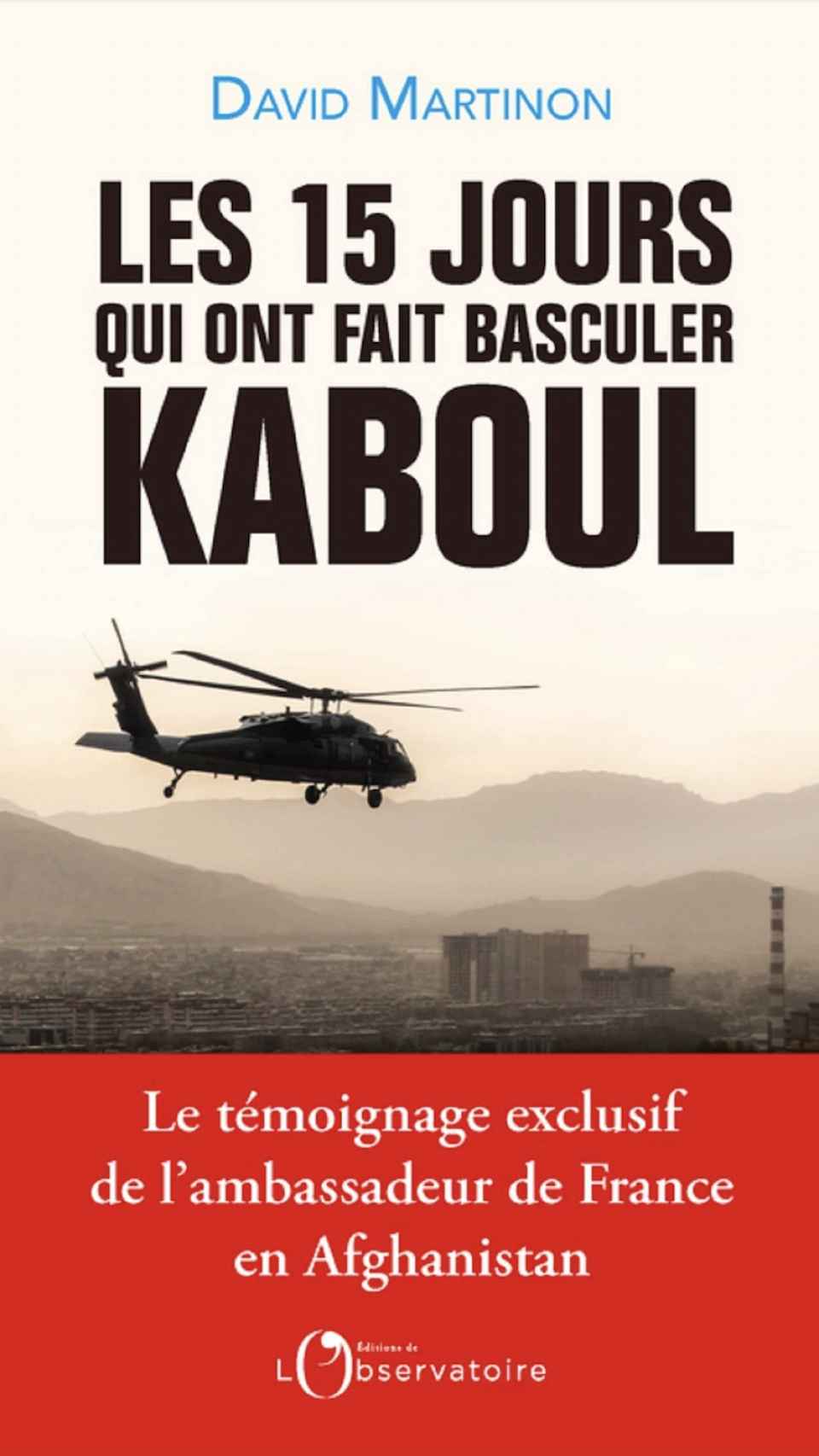Les quinze jours qui ont fait basculer Kaboul, de David Martinon.