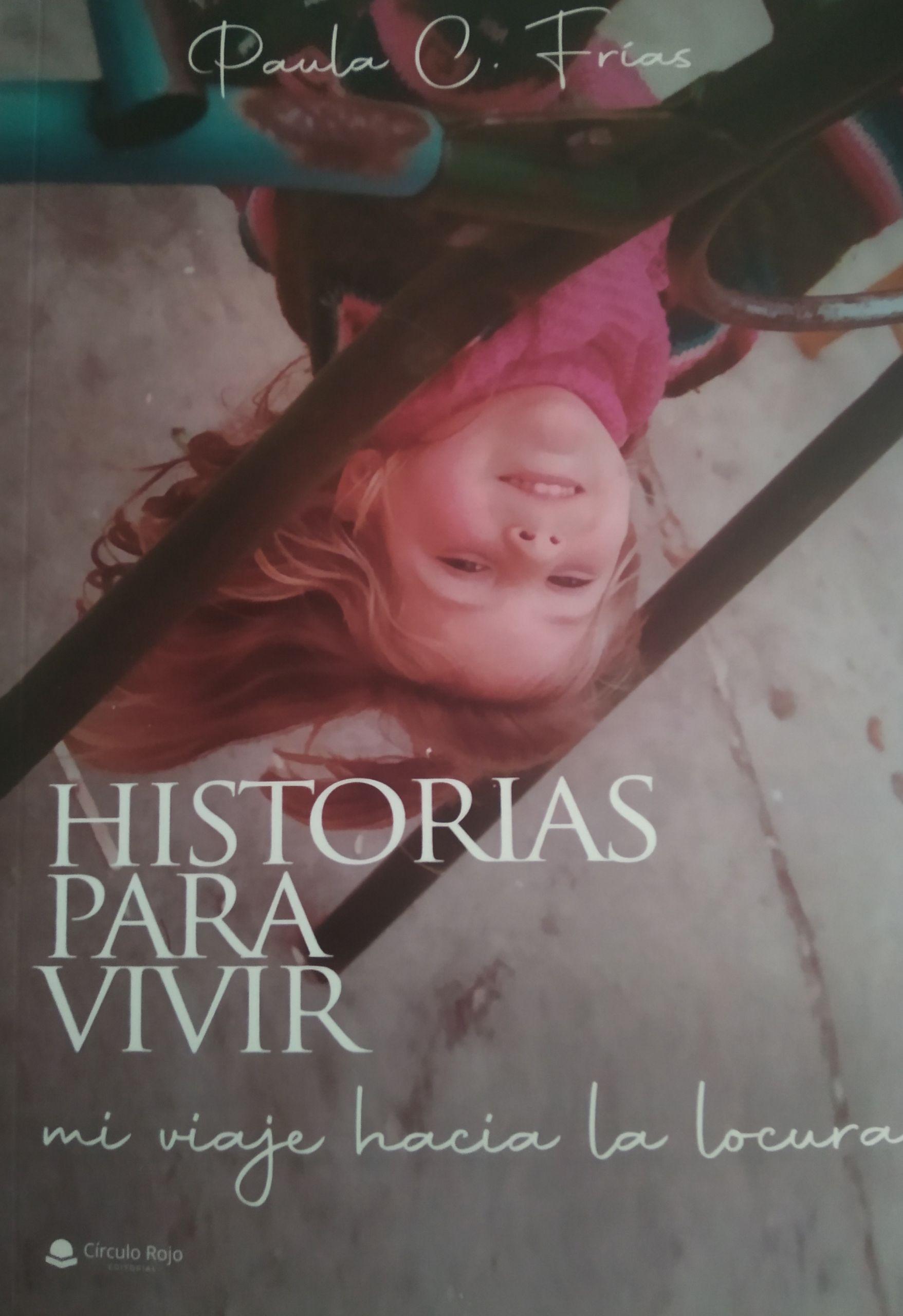 Portada y contraportada de ‘Historias para vivir. Mi viaje hacia la locura’, de Paula C. Frías (Cedidas).