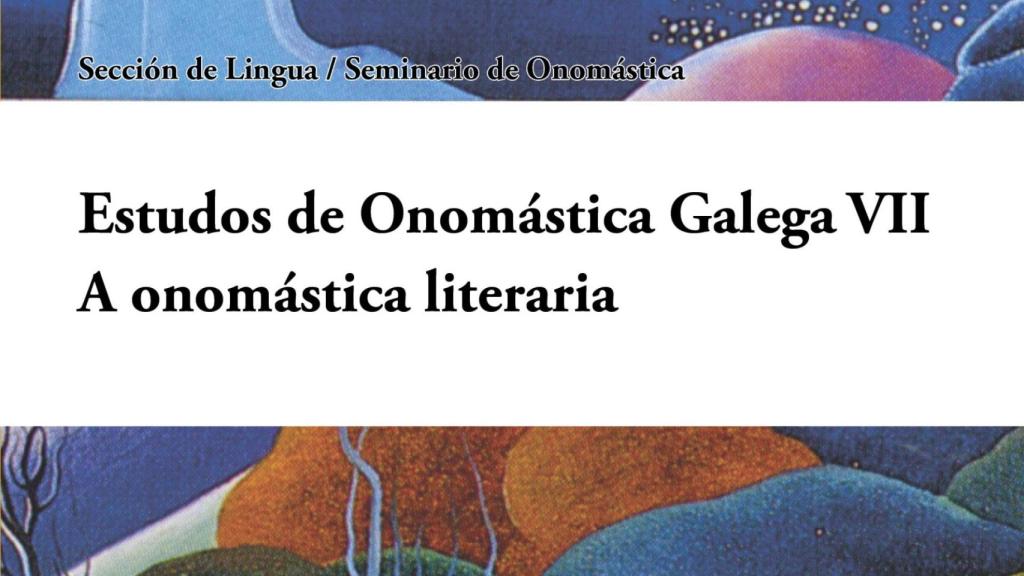 La RAG publica un libro con nueve perspectivas sobre onomástica literaria en Galicia