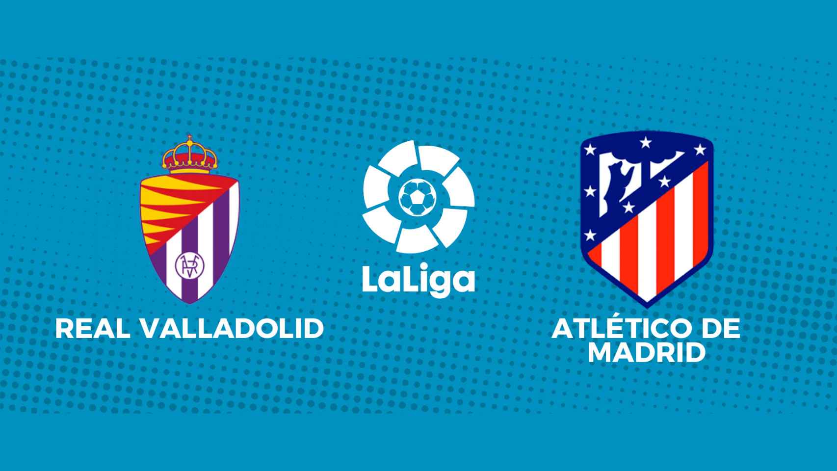 Valladolid - Atlético Madrid, La Liga en directo