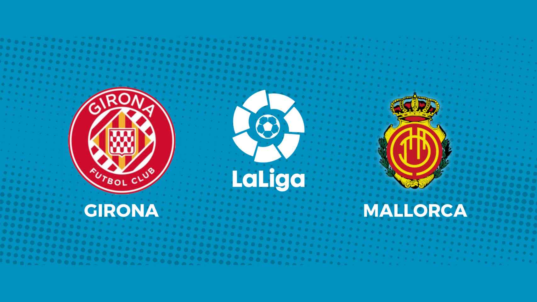 Girona - Mallorca, La Liga en directo