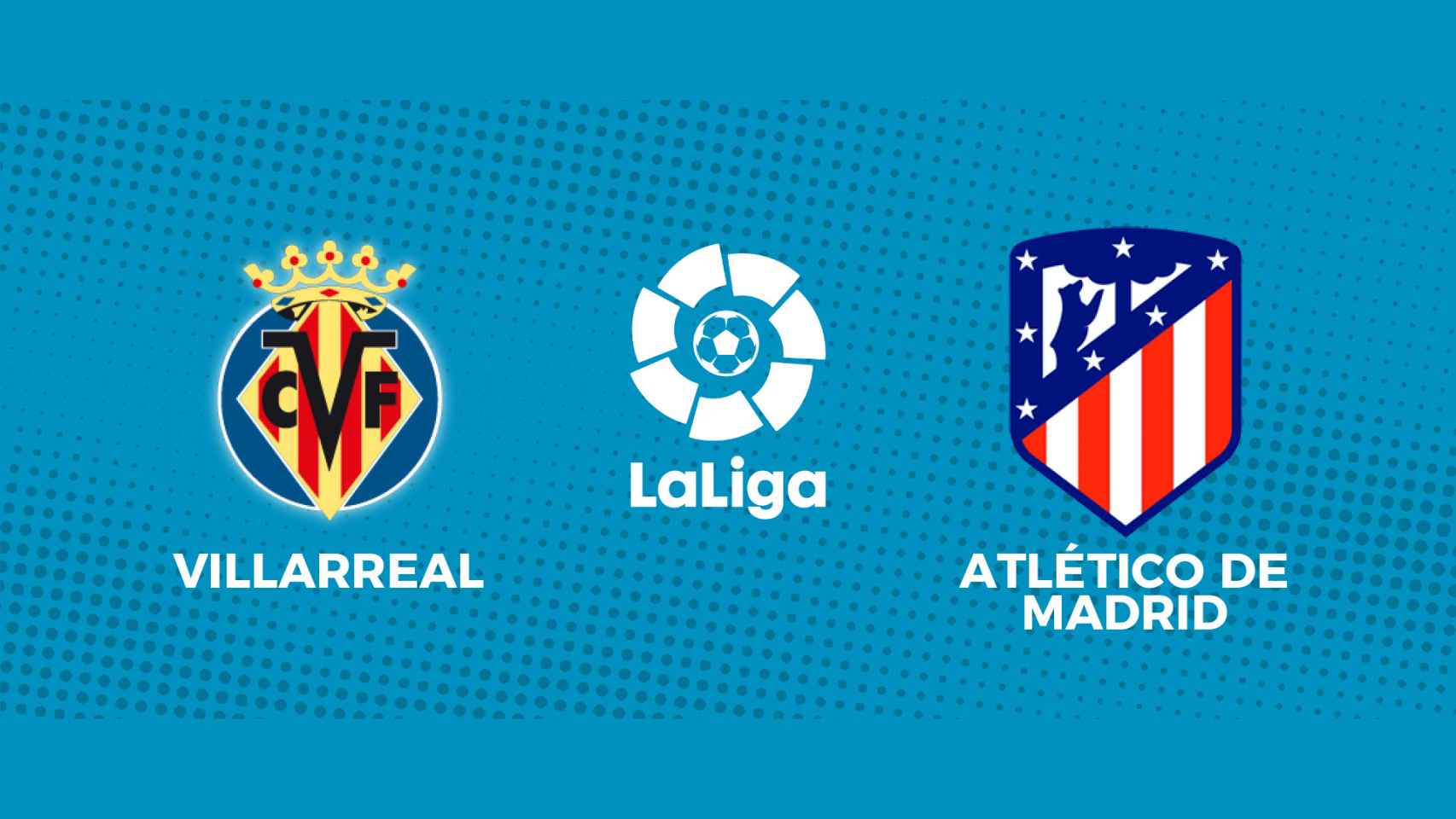 Villarreal - Atlético Madrid, La Liga en directo