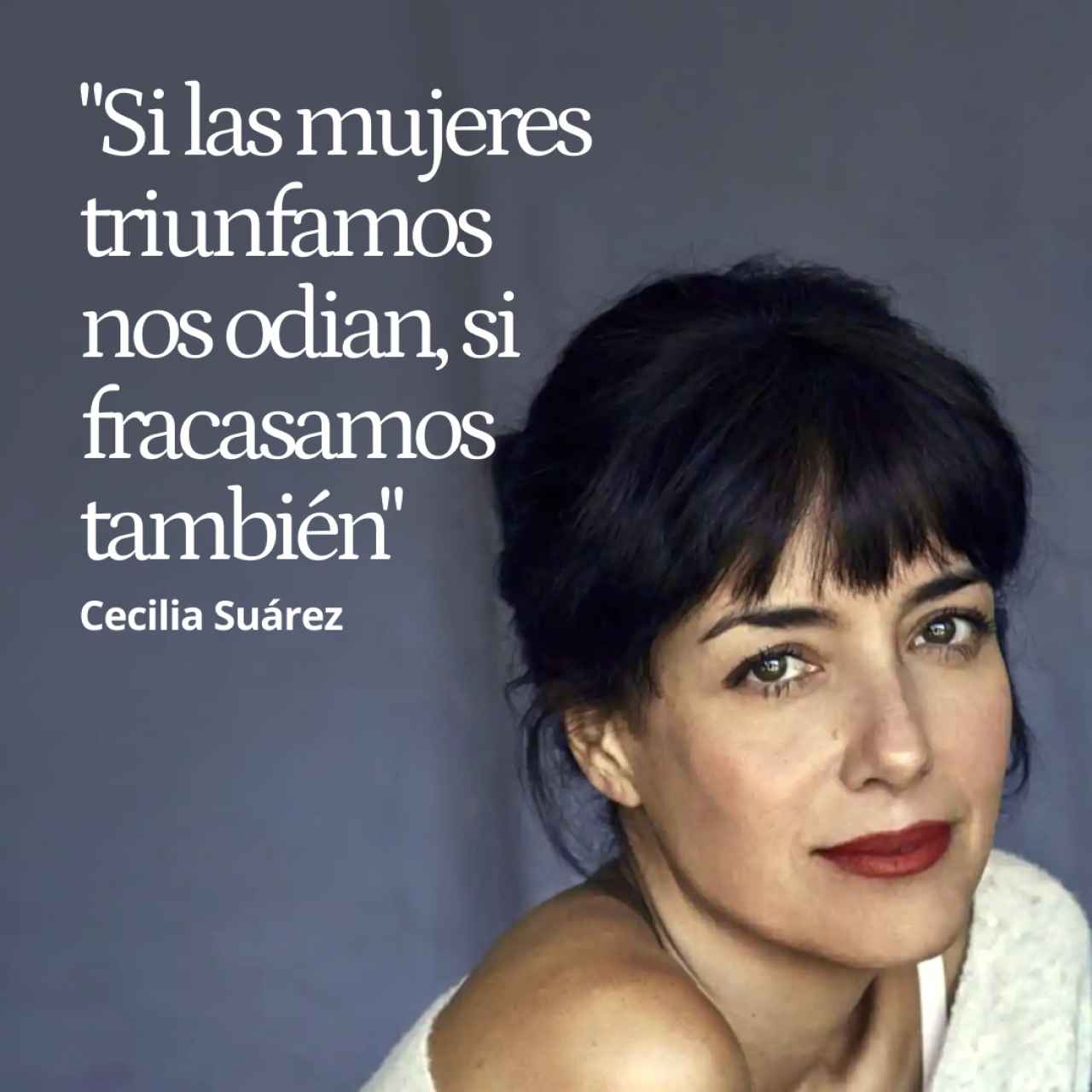 La actriz Cecilia Suárez, un ejemplo de arte e insumisión: "Si las mujeres triunfamos nos odian, si fracasamos también"
