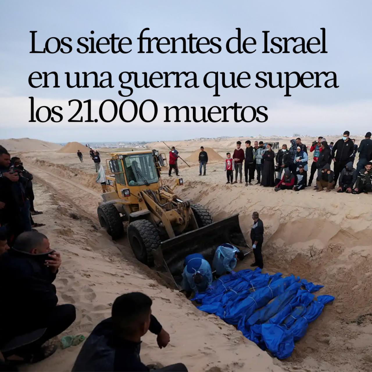 Israel afirma que está peleando en siete frentes mientras los muertos en Gaza alcanzan los 21.000