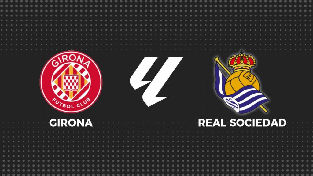 Girona - Real Sociedad, La Liga en directo