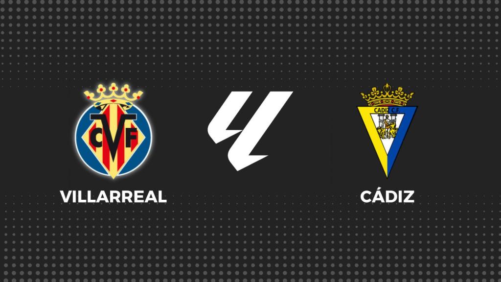 Villarreal - Cádiz, La Liga en directo