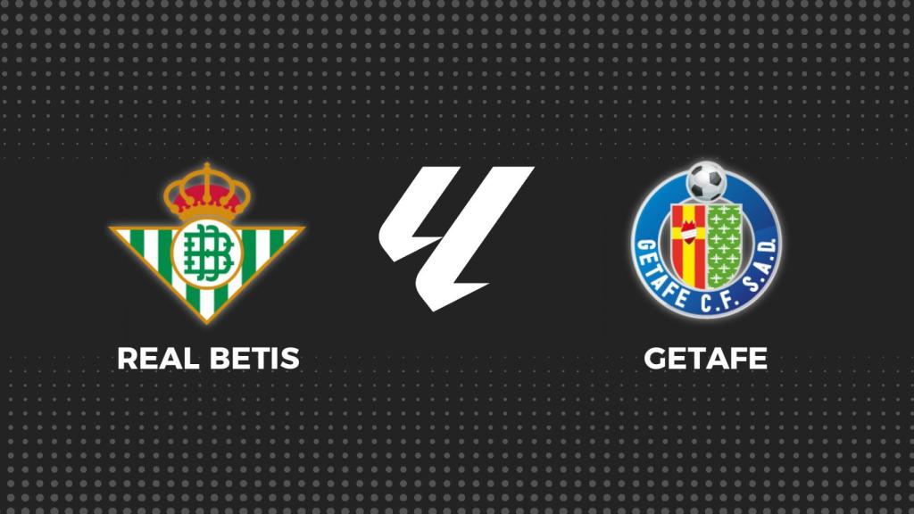 Betis - Getafe, La Liga en directo