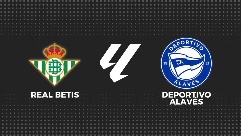 Betis - Alavés, La Liga en directo