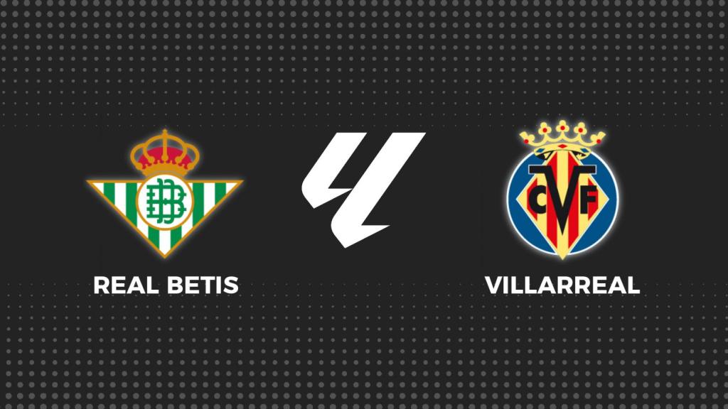 Betis - Villarreal, La Liga en directo