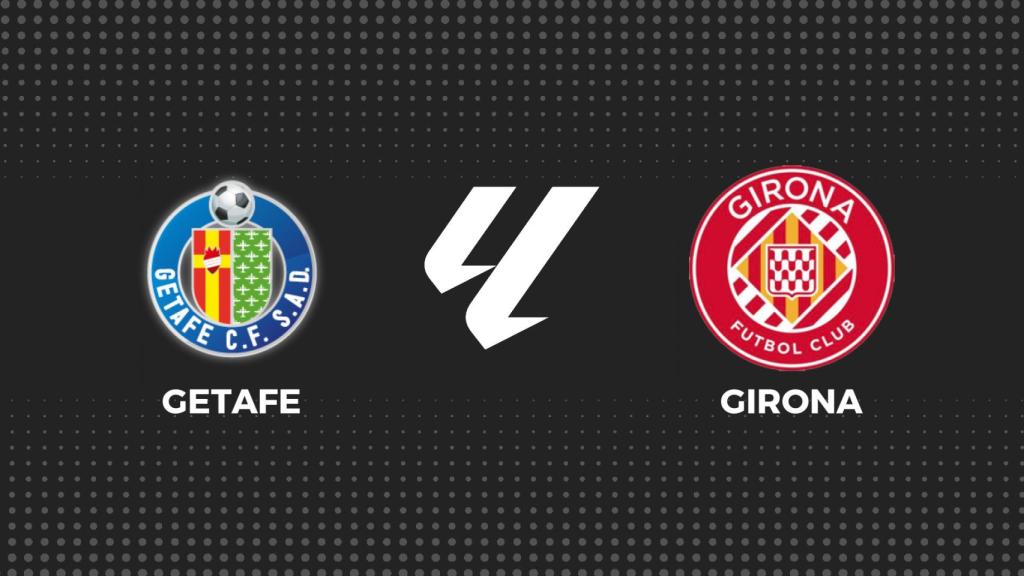 Getafe - Girona, La Liga en directo