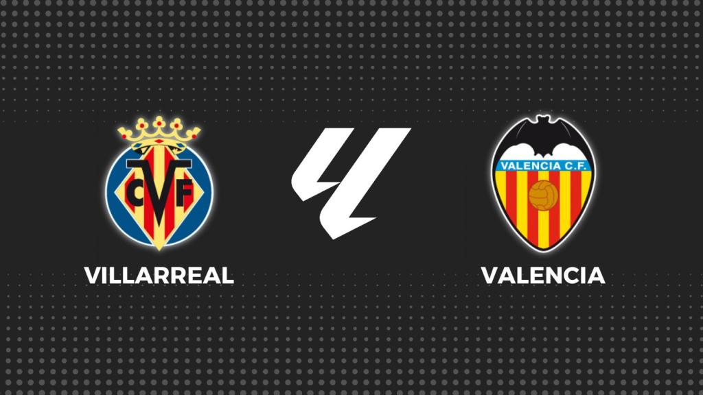 Villarreal - Valencia, La Liga en directo