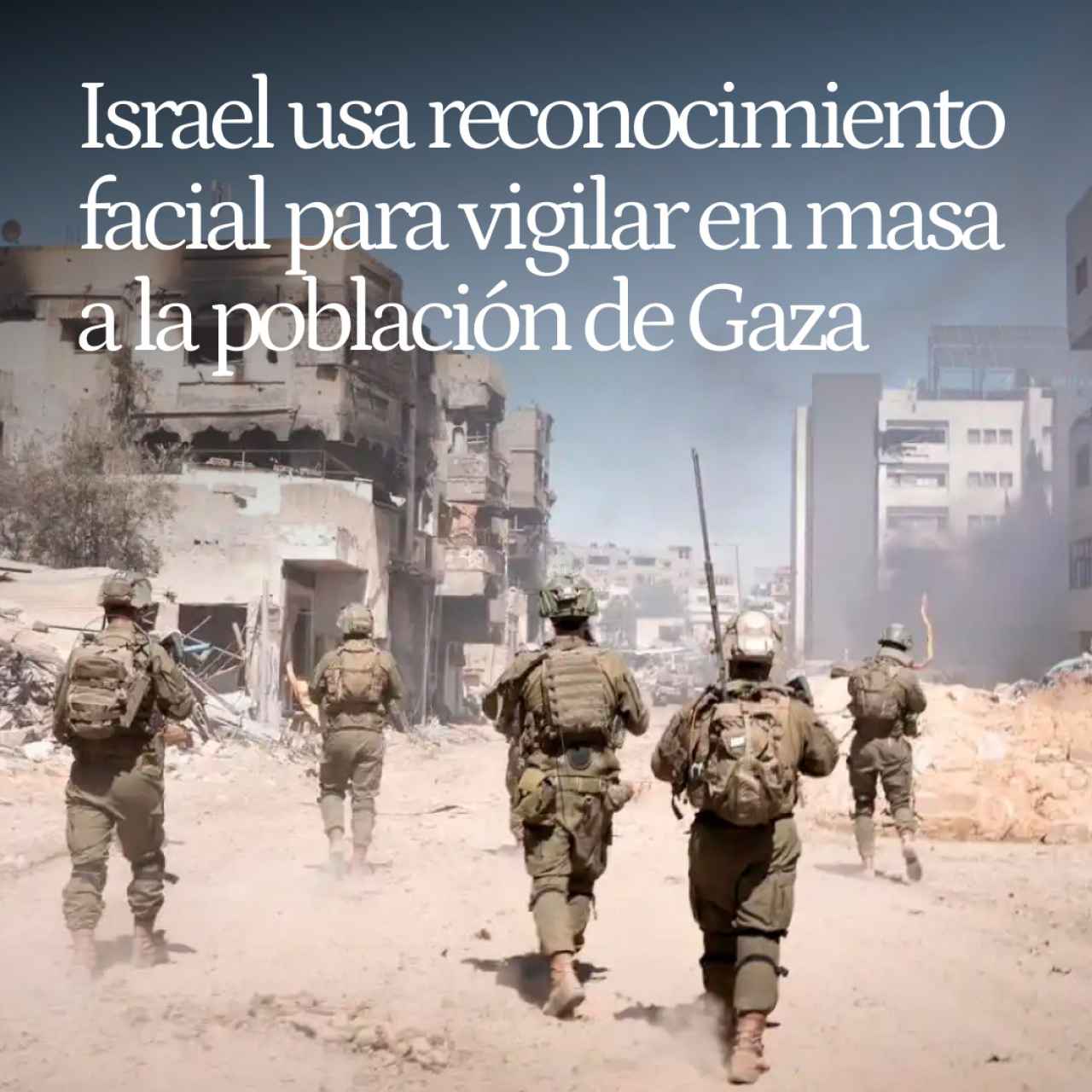 Hacer la guerra por fotos: Israel usa reconocimiento facial para vigilar en masa a la población de Gaza