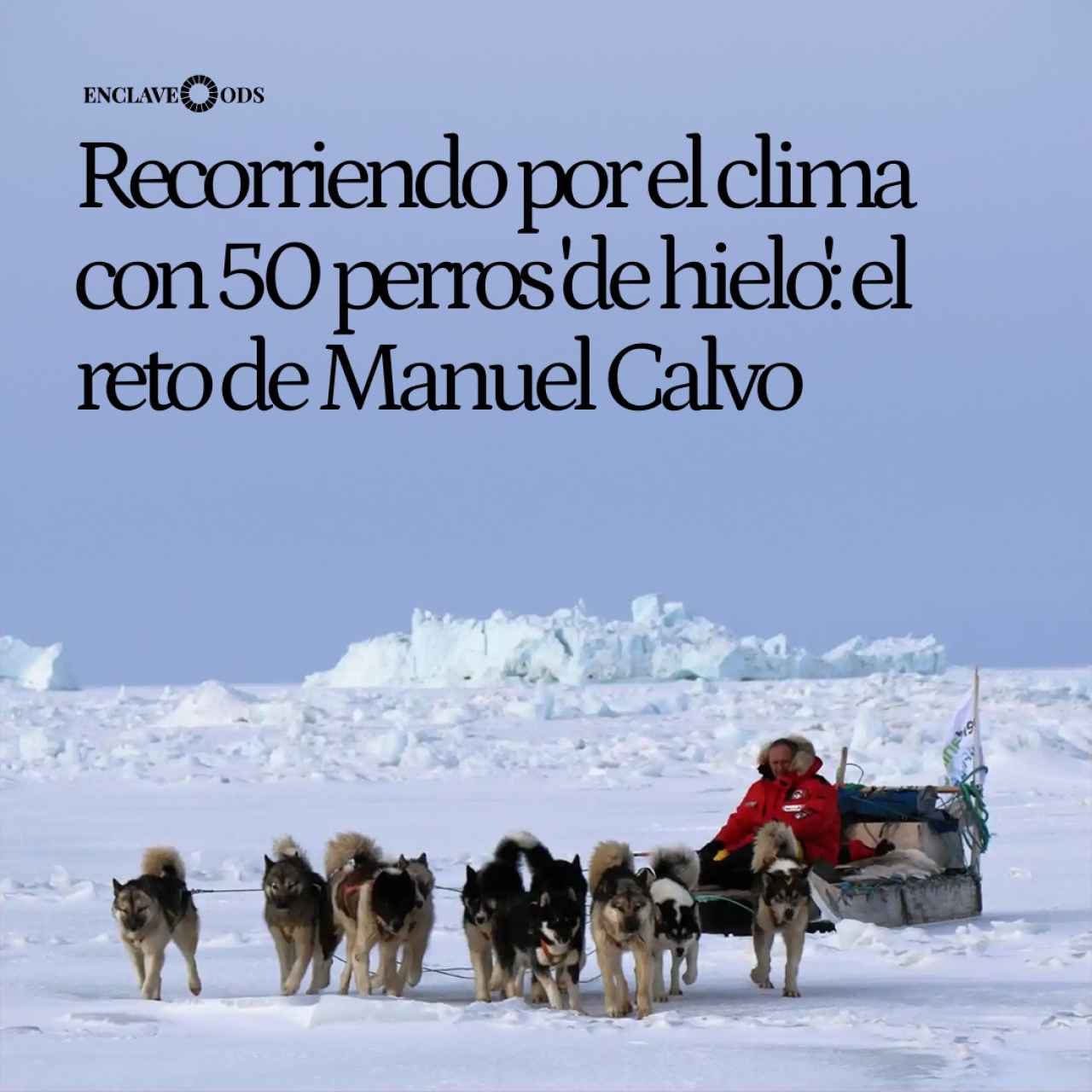 Manuel cruzará Groenlandia con Lethal Crysis y 50 perros 'de hielo': así será su 
