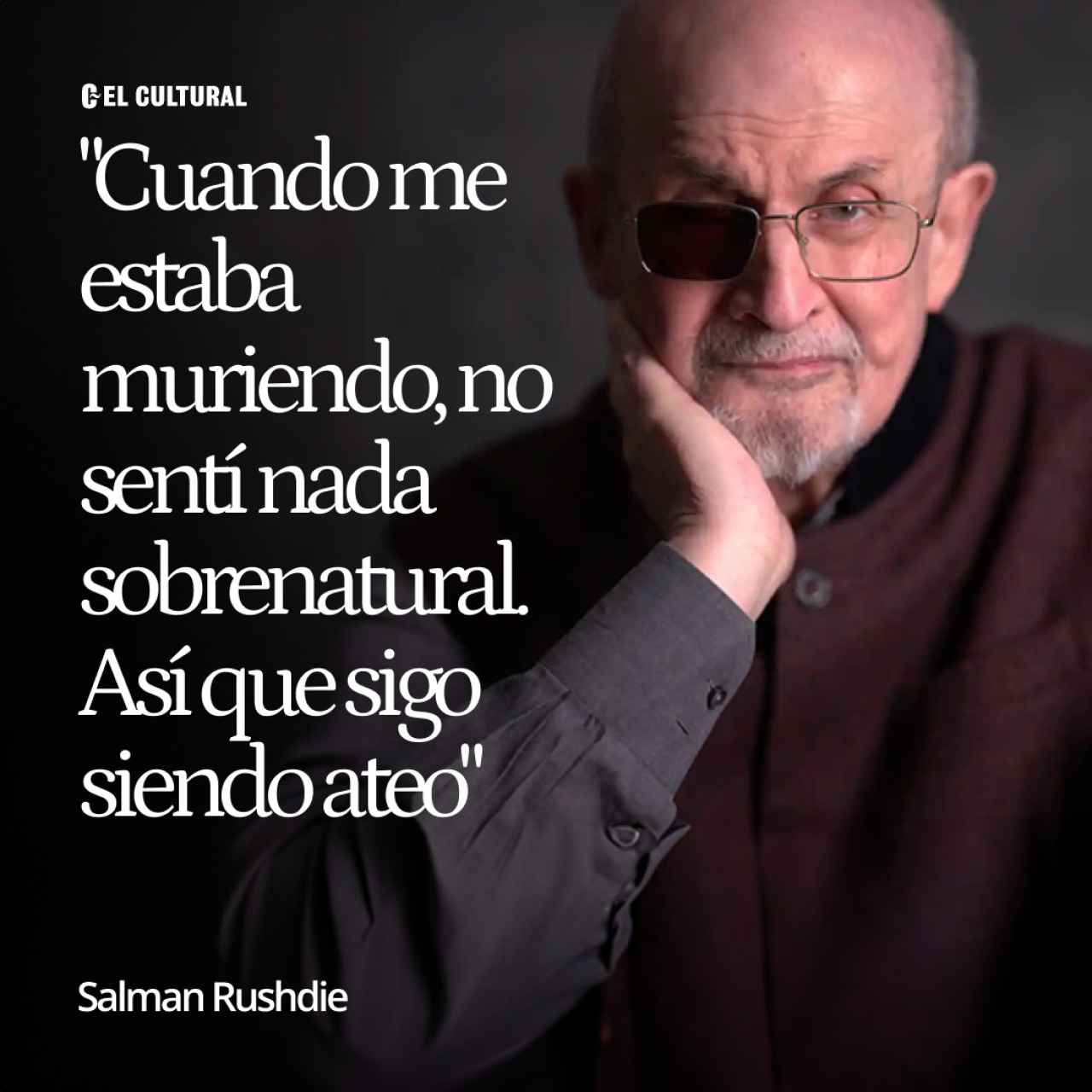 Salman Rushdie: "Cuando me estaba muriendo no sentí nada sobrenatural, así que sigo siendo ateo"