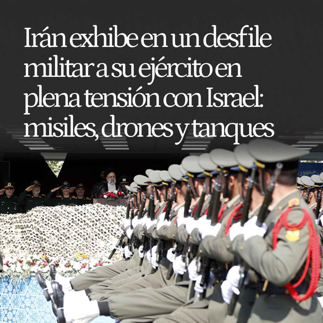 Irán exhibe en un desfile militar a su ejército en plena tensión con Israel: misiles, drones y tanques